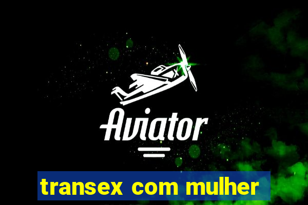 transex com mulher